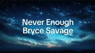 Bryce Savage - Never Enough (Lyrics)