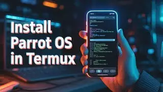 How to Install Parrot OS in Termux (2026) - Complete Guide