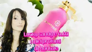 LUCKY CANDY e tutti i miei profumi di MONTALE🍭🍭🍭