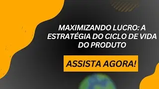 Maximizando Lucro: A Estrat&eacute;gia do Ciclo de Vida do Produto