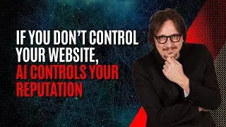 188 - If you don&rsquo;t control your website, AI controls your reputation