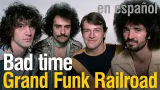 Bad time - Grand Funk Railroad (subtitulada)