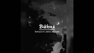 Bikhra...Rovalio ft Abdul Hannan🖤#Status @Zulalkhan