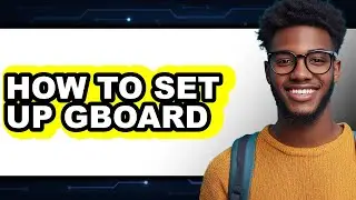 How to Set Up Gboard (full Guide)