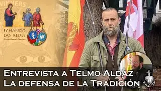 Entrevista a Telmo Aldaz: La defensa de la Tradición - Echando las redes 13