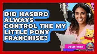 Did Hasbro Always Control The My Little Pony Franchise? - Cartoon Fan Club