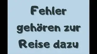 Fehler geh&ouml;ren zur Reise dazu