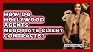 How Do Hollywood Agents Negotiate Client Contracts? - The Rich And Famous Files