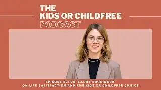 Dr. Laura Buchinger on Life Satisfaction & Kids or Childfree | Kids or Childfree Podcast, Ep. 52
