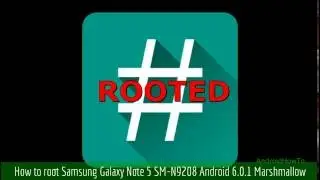 How to root Samsung Galaxy Note 5 SM-N9208 Android 6.0.1 Marshmallow