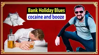 Bank Holiday Blues cocaine and booze