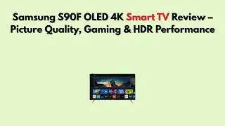 Обзор смарт-телевизора Samsung S90F OLED 4K &ndash; качество изображения, игры и производительность HDR