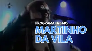 Martinho da Vila - Programa Ensaio