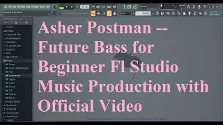 Asher Postman -- Future Bass for Beginner Fl Studio Music Production with Official Video