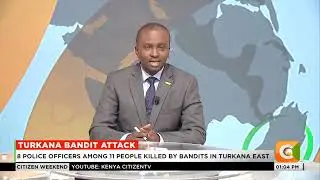 8 police officers among 11 people killed by bandits in Turkana East