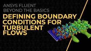 Defining Boundary Conditions for Turbulent Flows in Ansys Fluent &mdash; Lesson 3