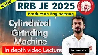 RRB JE 2025 | Cylindrical Grinding Machine | Production Engineering By Jamal Sir |RRB JE 2025 #rrbje