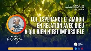 250810 FOI, ESP&Eacute;RANCE ET AMOUR EN RELATION AVEC DIEU A QUI RIEN N&rsquo;EST IMPOSSIBLE | Pasteur D. LUNGU