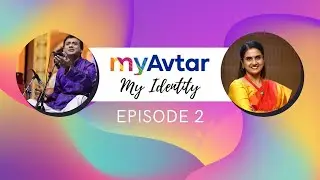 myAvtar My Identity | Episode 2 | Dr Saundarya Rajesh | P Unnikrishnan