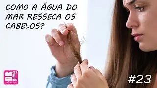 DR COSM&Eacute;TICOS #23 - COMO A &Aacute;GUA DO MAR RESSECA OS CABELOS?