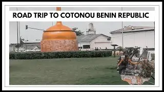 Trip from Lagos Nigeria to Benin Republic by Road + Travel with me
