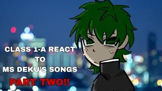 [0.5x] CLASS 1-A REACT TO MS DEKU'S SONGS // PART TWO // MHA - GCRV