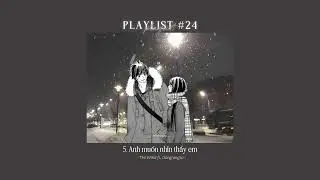giá như cảm xúc ban đầu anh đừng chôn giấu | playlist #24