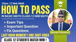 How to Pass Class 12 Basic Math | NEB Board Exam Tips, Important & Fix Questions | One Shot Video