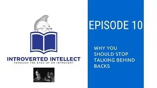 Episode 10: Why You Should Stop Talking Behind People's Backs