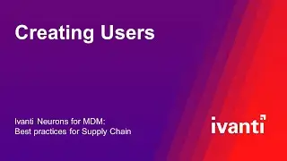 Creating Users (Ivanti Neurons for MDM: Best Practices for Supply Chain)