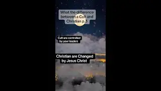 What the difference between a Cult and a Christian p.3 & p.4?