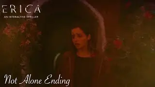 Erica|Not Alone Ending|