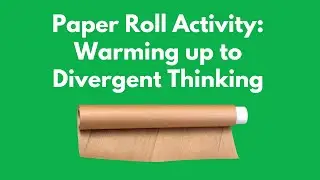 Paper Roll Activity: Warming Up to Divergent Thinking