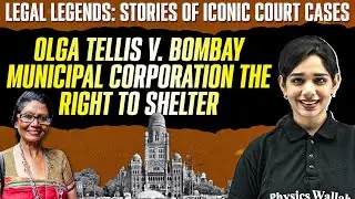 Olga Tellis v. Bombay Municipal Corporation: The Right to Shelter | Stories of Iconic Court Cases