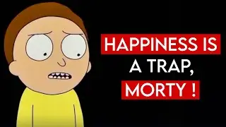Happiness is a Trap | Philosophy of Rick & Morty
