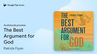 The Best Argument for God by Patrick Flynn &middot; Audiobook preview