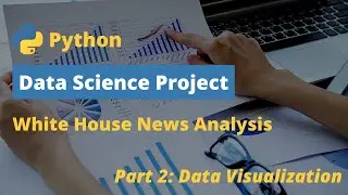 Beginner Data Science Project (White House News Analysis) Part 2: Data Visualization
