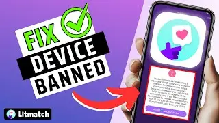 How To fix &ldquo;Your Device Has Been Banned&rdquo; on Litmatch App- Every Method