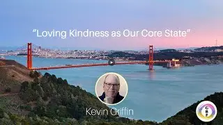 Loving Kindness as Our Core State - Kevin Griffin 2023-01-15