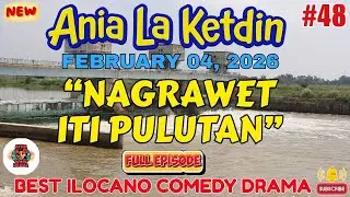 Ania La Ketdin DRAMA #48 | NAGRAWET ITI PULUTAN | BEST ILOCANO DRAMA -February 04.2026 #aynawowdrama