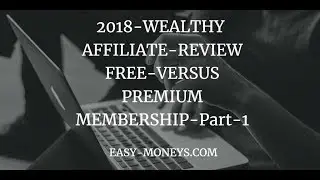 Wealthy Affiliate Easy-moneys.com 2018 Free Versus Premium Membership