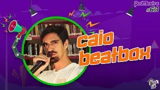 CAIO BEATBOX (DJ MEGATRON) - PodMestre #63