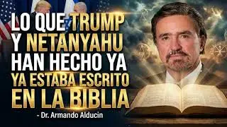LO QUE TRUMP Y NETANYAHU HAN HECHO YA ESTABA ESCRITO EN LA BIBLIA- - Dr. Armando Alducin