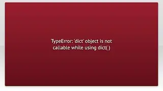 TypeError: 'dict' object is not callable while using dict( )
