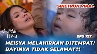 CINTA SEPENUH JIWA EPS 127: INNALILLAHI‼️ LALA GAK BISA SELAMATKAN MEISYA? - Cut Syifa, Kenny Austin