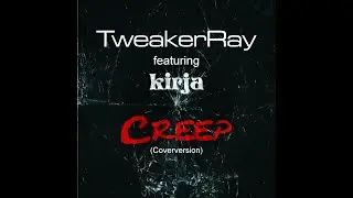 Creep Coverversion by TweakerRay feat. kirja (Original by Radiohead)