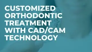 Customized Orthodontic Treatment with CAD CAM Technology
