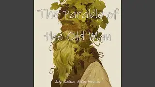 The Parable of the Old Man (Male Version)