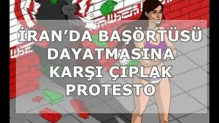 İRAN'DA BAŞ&Ouml;RT&Uuml;S&Uuml; DAYATMASINA KARŞI &Ccedil;IPLAK PROTESTO ATEİST GAZETE 128.3 - 5.15