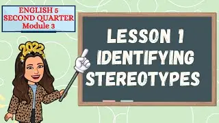ENGLISH 5 QUARTER 2 MODULE 3 LESSON 1 IDENTIFYING STEREOTYPES